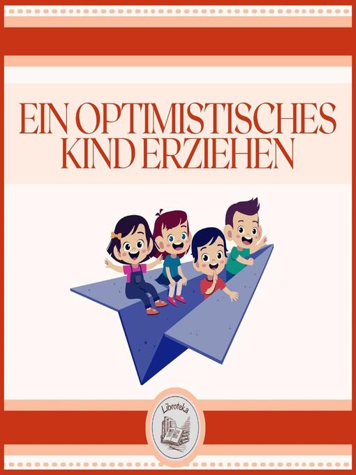 Title details for Ein Optimistisches Kind erziehen by LIBROTEKA - Wait list
